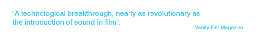 "A technological breakthrough, nearly as revolutionary as the introduction of sound in film".